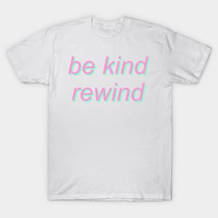 be kind, rewind T-Shirt
